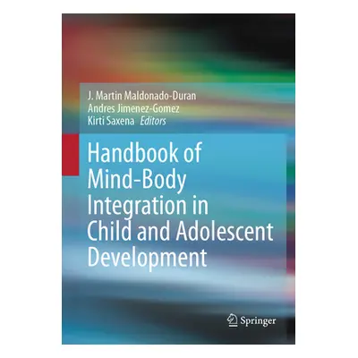 "Handbook of Mind/Body Integration in Child and Adolescent Development" - "" ("Maldonado-Duran J