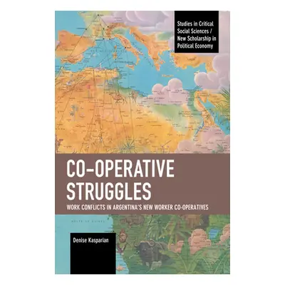 "Co-Operative Struggles: Work Conflicts in Argentina's New Worker Co-Operatives" - "" ("Kasparia