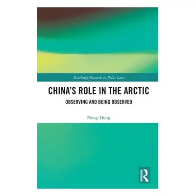 "China's Role in the Arctic: Observing and Being Observed" - "" ("Hong Nong")(Paperback)