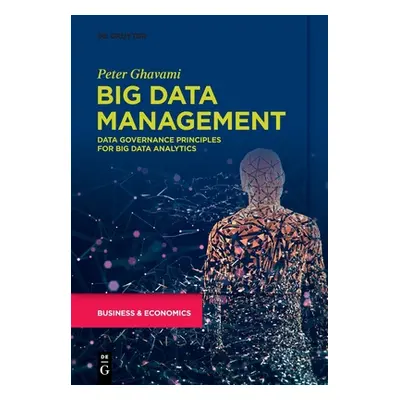 "Big Data Management: Data Governance Principles for Big Data Analytics" - "" ("Ghavami Peter")(