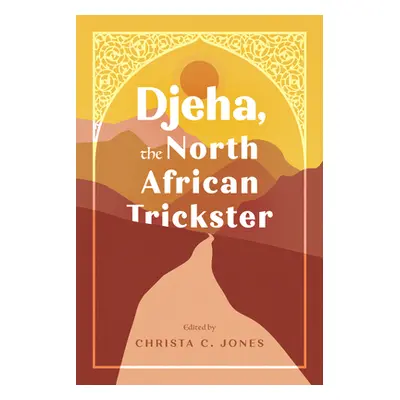 "Djeha, the North African Trickster" - "" ("Jones Christa C.")(Pevná vazba)