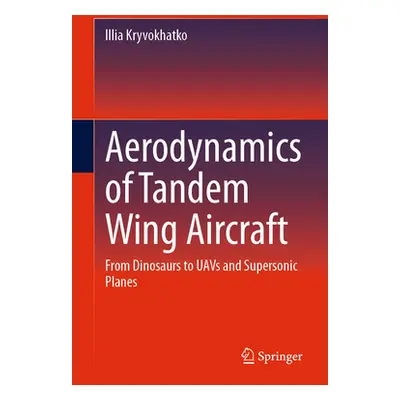 "Aerodynamics of Tandem Wing Aircraft: From Dinosaurs to Uavs and Supersonic Planes" - "" ("Kryv