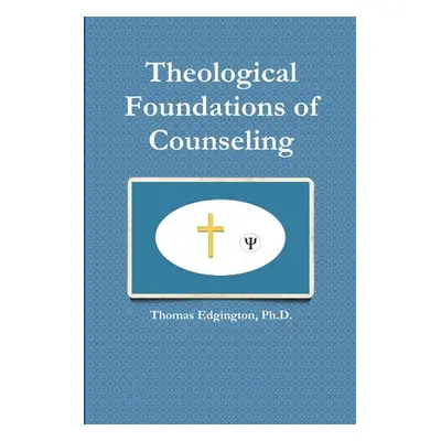 "Theological Foundations of Counseling" - "" ("Edgington Thomas")(Paperback)