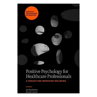 "Positive Psychology for Healthcare Professionals: A Toolkit for Improving Wellbeing" - "" ("Mac