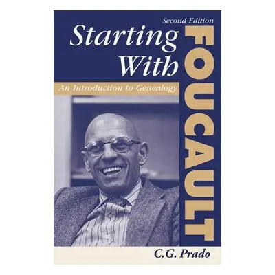 "Starting With Foucault: An Introduction To Geneaolgy" - "" ("Prado C. G.")(Paperback)