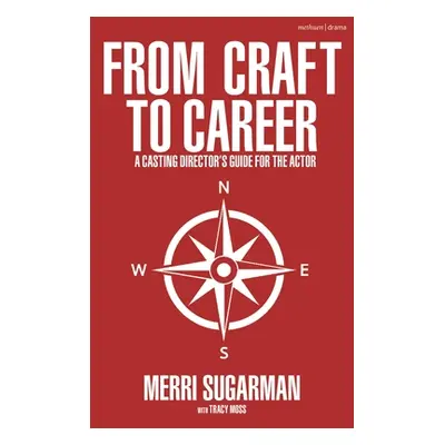 "From Craft to Career: A Casting Director's Guide for the Actor" - "" ("Sugarman Merri")(Pevná v