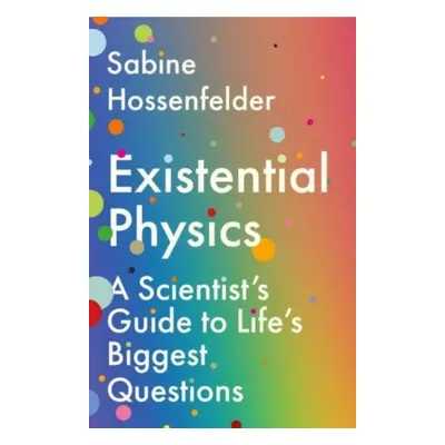 "Existential Physics" - "A Scientist's Guide to Life's Biggest Questions" ("Hossenfelder Sabine 