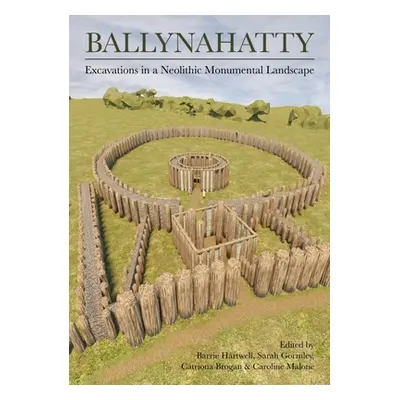 "Ballynahatty: Excavations in a Neolithic Monumental Landscape" - "" ("Hartwell Barrie")(Pevná v