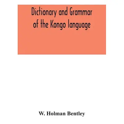 "Dictionary and grammar of the Kongo language, as spoken at San Salvador, the ancient capital of