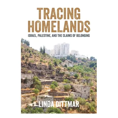 "Tracing Homelands: Israel, Palestine, and the Claims of Belonging" - "" ("Dittmar Linda")(Paper