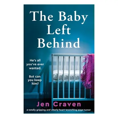 "The Baby Left Behind: A totally gripping and utterly heart-wrenching page-turner" - "" ("Craven