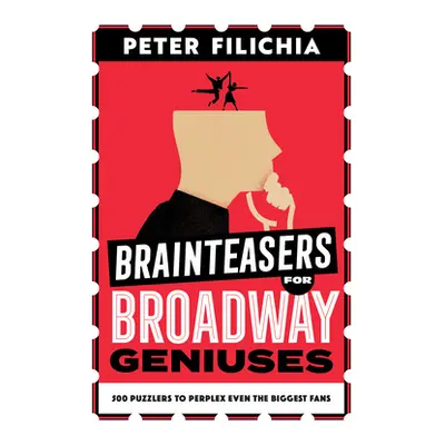 "Brainteasers for Broadway Geniuses: 500 Puzzlers to Perplex Even the Biggest Fans" - "" ("Filic