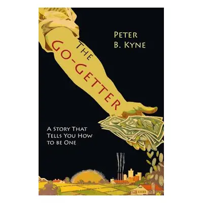 "The Go-Getter: A Story That Tells You How To Be One" - "" ("Kyne Peter B.")(Paperback)