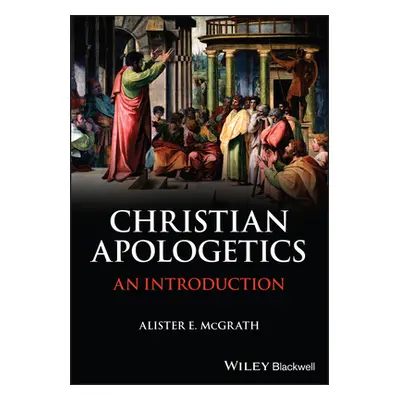 "Christian Apologetics" - "An Introduction" ("McGrath Alister E. (University of Oxford)")(Paperb