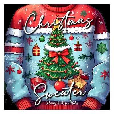 "Christmas Sweater Coloring Book for Adults: Ugly Sweater Coloring Book Christmas Christmas Colo