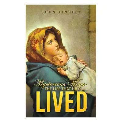 "Mysterious Ways: The Life That He Lived" - "" ("Lindeck John")(Paperback)