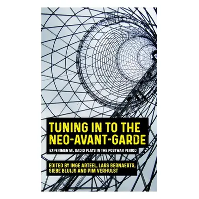 "Tuning in to the Neo-Avant-Garde: Experimental Radio Plays in the Postwar Period" - "" ("Arteel