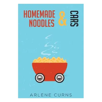 "Homemade Noodles and Cars" - "" ("Curns Arlene")(Paperback)