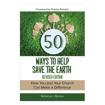 "50 Ways to Help Save the Earth, Revised Edition" - "" ("Barnes Rebecca J.")(Paperback)