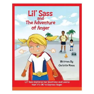 "Lil' Sass and The Adventure of Anger: Lil' Sass Explores her Emotions and Learns that it's OK t