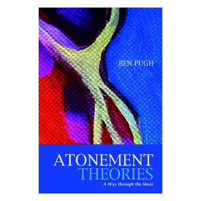 "Atonement Theories: A Way Through the Maze" - "" ("Pugh Ben")(Paperback)