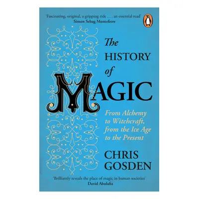 "History of Magic" - "From Alchemy to Witchcraft, from the Ice Age to the Present" ("Gosden Chri