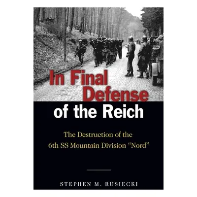 "In Final Defense of the Reich: The Destruction of the 6th SS Mountain Division Nord" - "" ("Rus