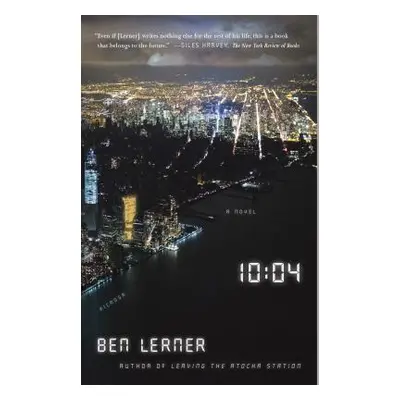 "10:04: A Novel" - "" ("Lerner Ben")(Paperback)