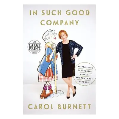 "In Such Good Company: Eleven Years of Laughter, Mayhem, and Fun in the Sandbox" - "" ("Burnett 