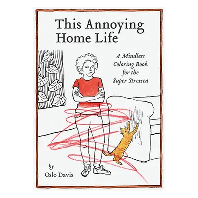 "This Annoying Home Life: A Mindless Coloring Book for the Super Stressed" - "" ("Davis Oslo")(P