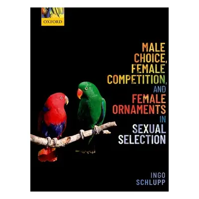 "Male Choice, Female Competition, and Female Ornaments in Sexual Selection" - "" ("Schlupp Ingo"