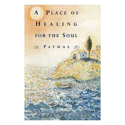 "A Place of Healing for the Soul: Patmos" - "" ("France Peter")(Paperback)