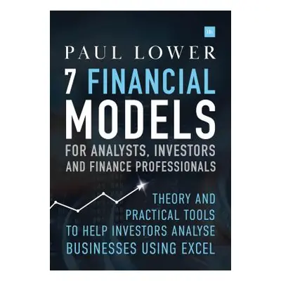 "7 Financial Models for Analysts, Investors and Finance Professionals: Theory and Practical Tool