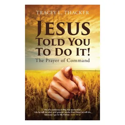 "Jesus Told You To Do It!: The Prayer of Command" - "" ("Thacker Tracey L.")(Paperback)