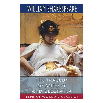 "The Tragedy of Antony and Cleopatra (Esprios Classics)" - "" ("Shakespeare William")(Paperback)