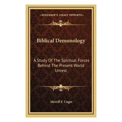 "Biblical Demonology: A Study of the Spiritual Forces Behind the Present World Unrest" - "" ("Un