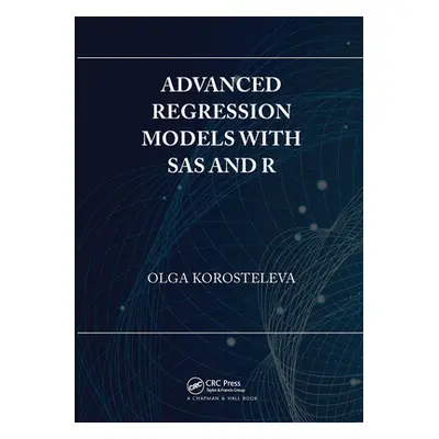 "Advanced Regression Models with SAS and R" - "" ("Korosteleva Olga")(Paperback)