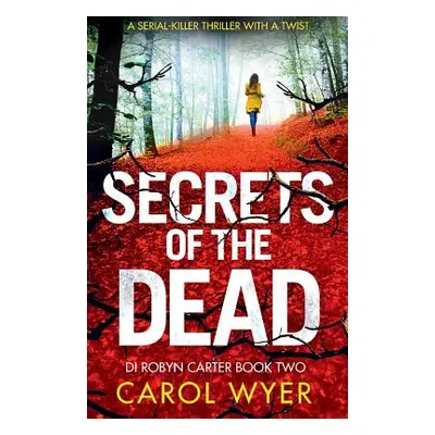 "Secrets of the Dead: A Serial Killer Thriller That Will Have You Hooked" - "" ("Wyer Carol")(Pa