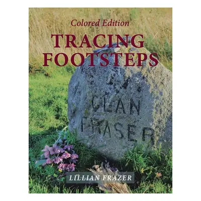 "Tracing Footsteps: Colored Edition" - "" ("Frazer Lillian")(Paperback)