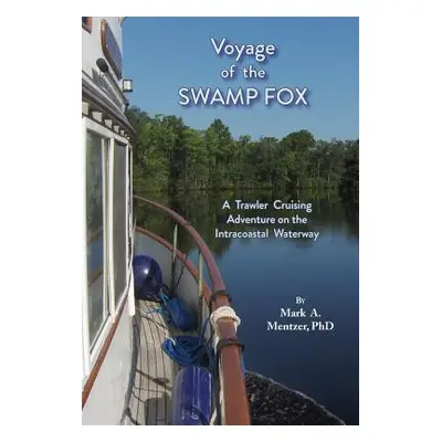 "Voyage of the Swamp Fox: A Trawler Cruising Adventure on the Intracoastal Waterway" - "" ("Ment