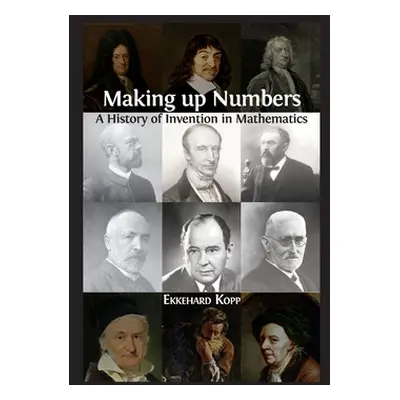 "Making up Numbers: A History of Invention in Mathematics" - "" ("Kopp Ekkehard")(Pevná vazba)