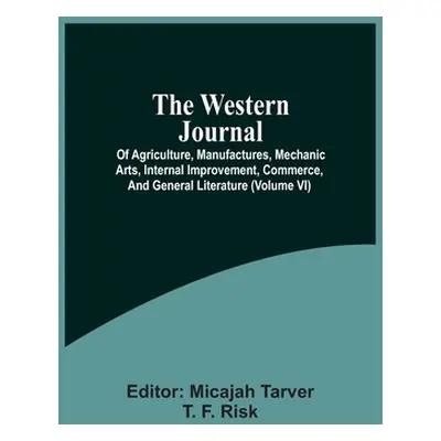 "The Western Journal; Of Agriculture, Manufactures, Mechanic Arts, Internal Improvement, Commerc