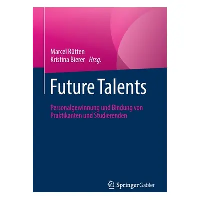 "Future Talents: Personalgewinnung Und Bindung Von Praktikanten Und Studierenden" - "" ("Rtten M