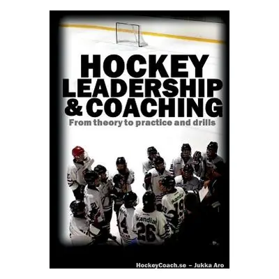 "Hockey leadership and coaching: From theory to practice and drills" - "" ("Aro Jukka")(Paperbac