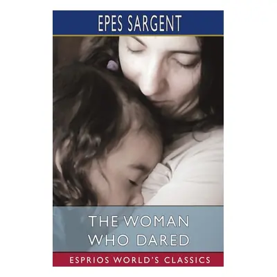 "The Woman Who Dared (Esprios Classics)" - "" ("Sargent Epes")(Paperback)