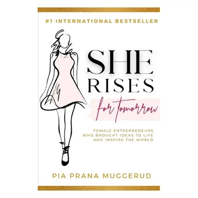 "She Rises For Tomorrow: Female Entrepreneurs Who Brought Ideas To Life And Inspire The World" -