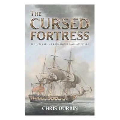 "The Cursed Fortress: The Fifth Carlisle & Holbrooke Naval Adventure" - "" ("Durbin Chris")(Pape