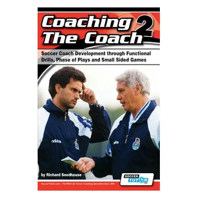 "Coaching the Coach 2 - Soccer Coach Development Through Functional Practices, Phase of Plays an