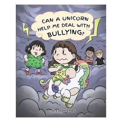 "Can A Unicorn Help Me Deal With Bullying?: A Cute Children Story To Teach Kids To Deal with Bul