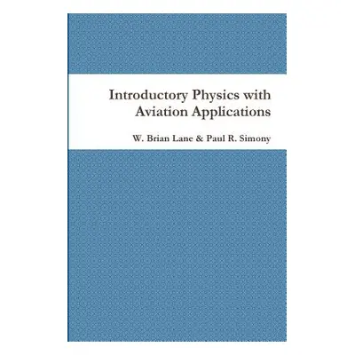 "Introductory Physics with Aviation Applications" - "" ("Lane W. Brian")(Paperback)